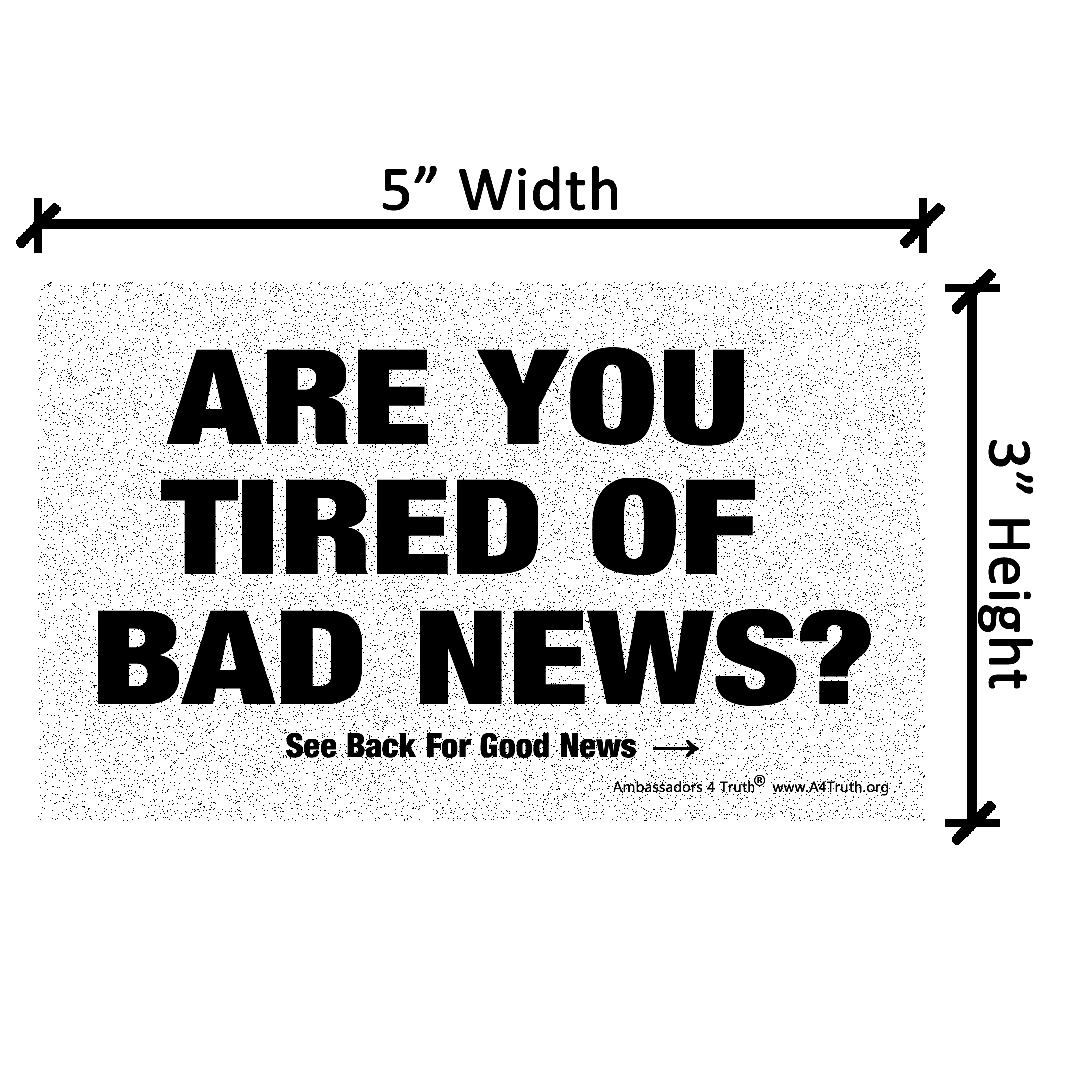 Are You Tired of Bad News? Are You Tired of Bad News? Gospel Tract Dimensions Are You Tired of Bad News? Are You Tired of Bad News? Gospel Tract Dimensions